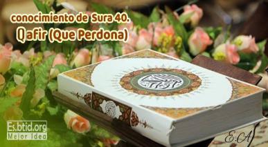 conocimiento de  Sura 40. Qafir (Que Perdona)