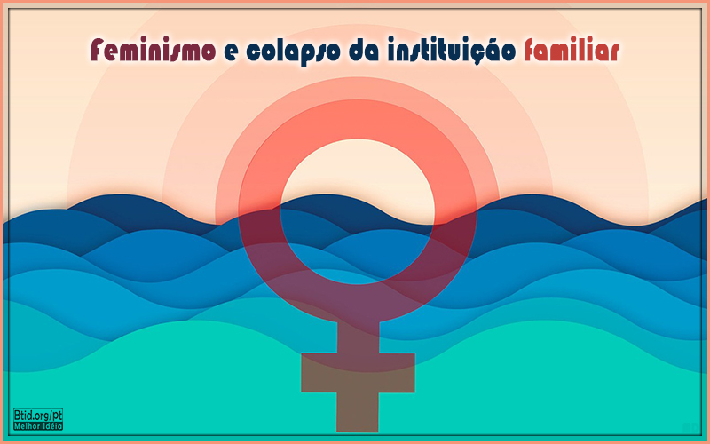 Feminismo e colapso da instituição familiar I