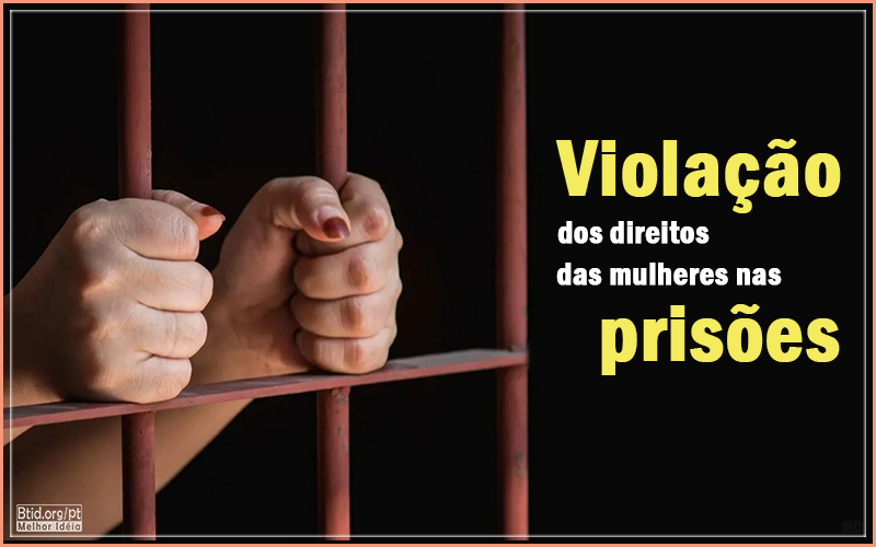Violação dos direitos das mulheres nas prisões II