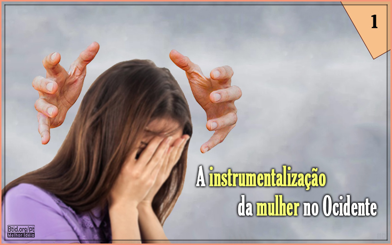 A instrumentalização da mulher no Ocidente I