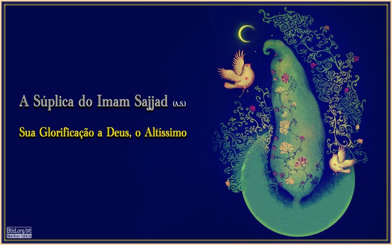 A Súplica do Imam Sajjad (A.S.) e Sua Glorificação a Deus, o Altíssimo