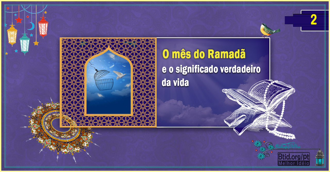 O mês do Ramadã e o significado verdadeiro da vida II