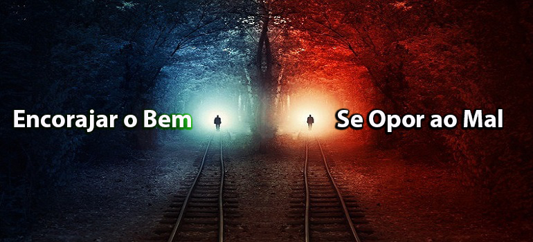 Encorajar o Bem e se Opor ao Mal