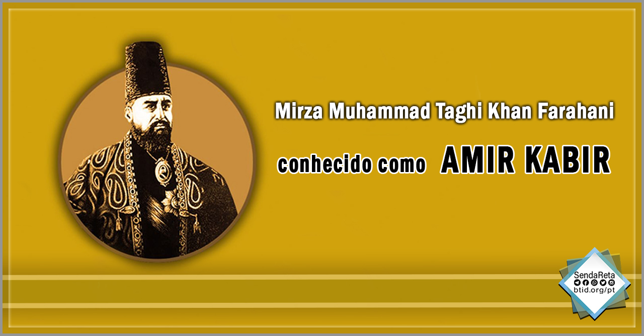 Mirza Muhammad Taghi Khan Farahani conhecido como Amir Kabir