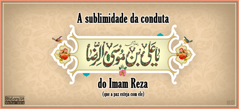 A sublimidade da conduta do Imam Reza