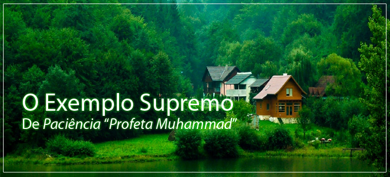 O Exemplo Supremo De Paciência " Profeta Muhammad (S.A.A.S.)