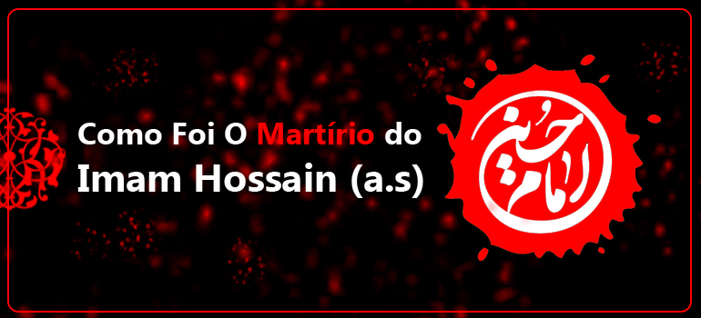 Como Foi O Martírio do Imam Hossain (a.s)