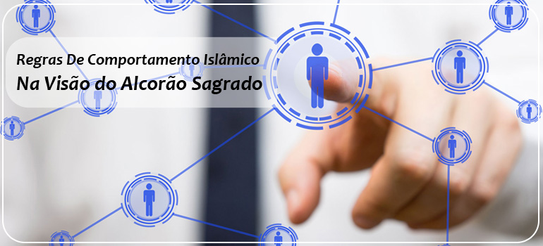 Regras De Comportamento Islâmico Na Visão do Alcorão Sagrado