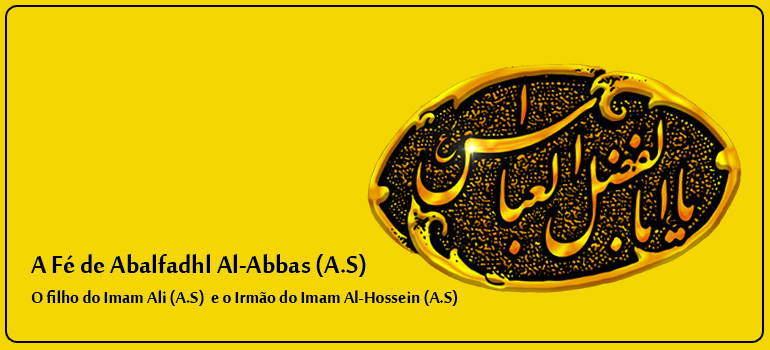 A Fé de Abalfadhl Al-Abbas (A.S)