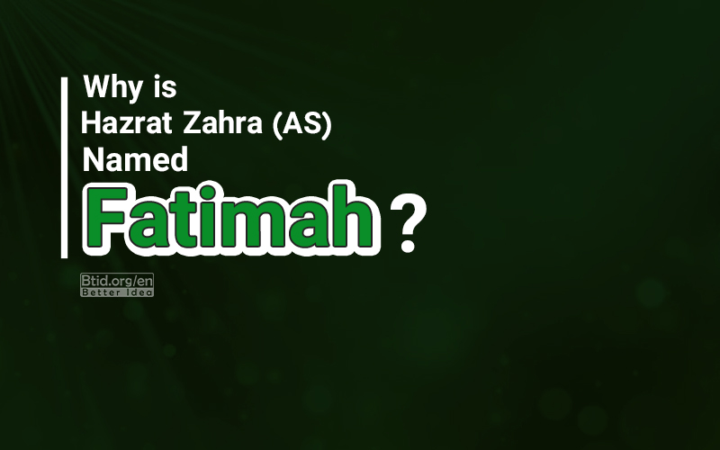 Why is Hazrat Zahra (AS) Named Fatimah?