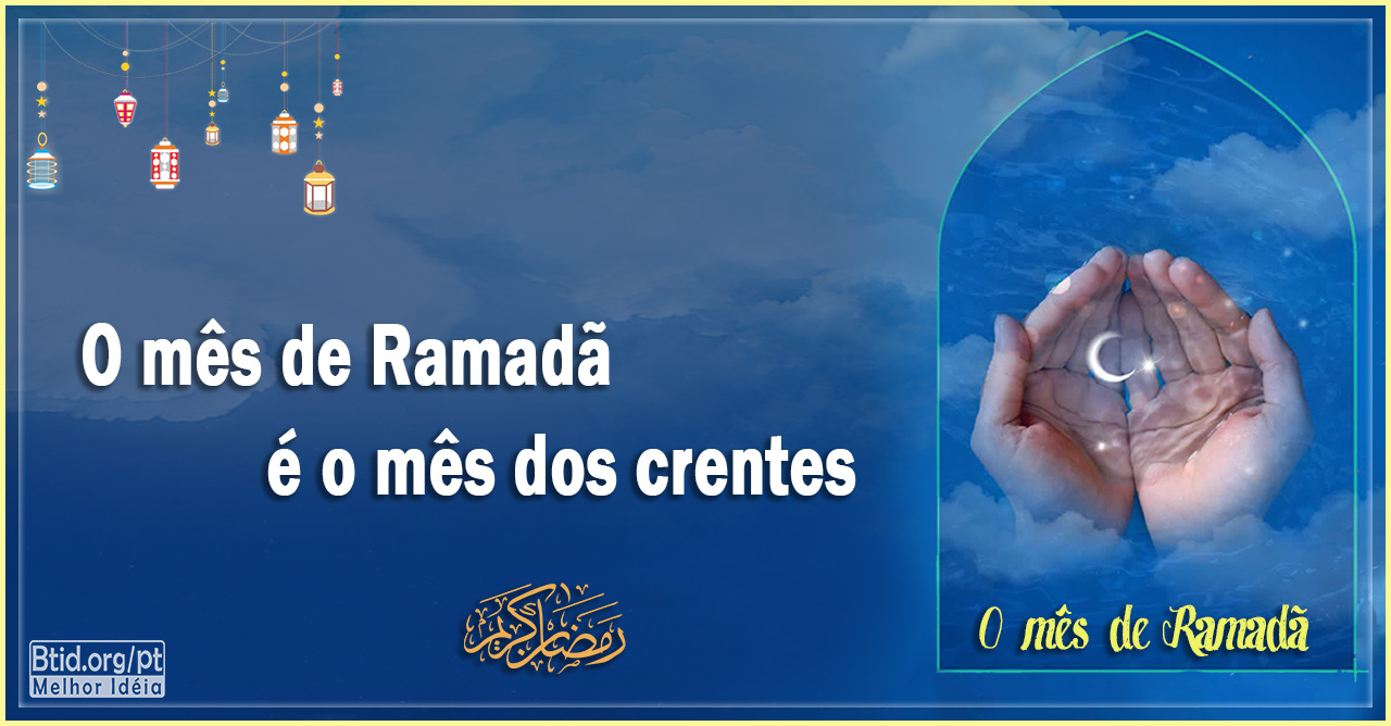 O mês de Ramadã é o mês dos crentes