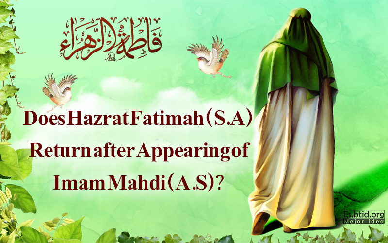  Does Hazrat Fatimah (S.A) Return after Appearing of Imam Mahdi (A.S)?