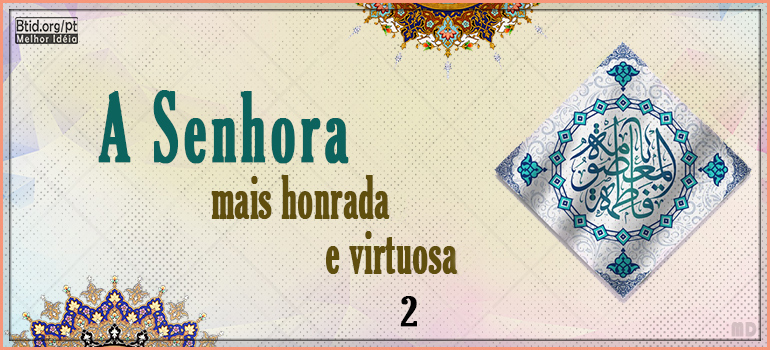 A Senhora mais honrada e virtuosa, Fátima al-Ma'suma II