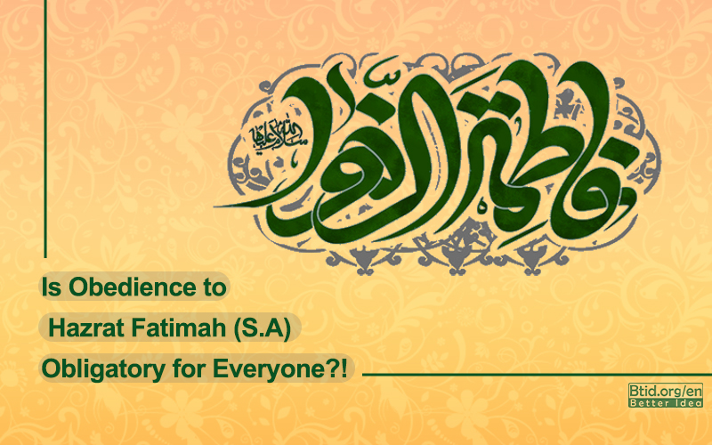 Is Obedience to Hazrat Fatima (S.A) Obligatory for Everyone?!