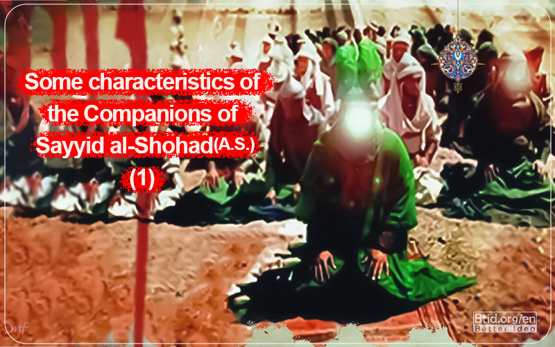 Some characteristics of the Companions of Sayyid al-Shohad (A.S.)1