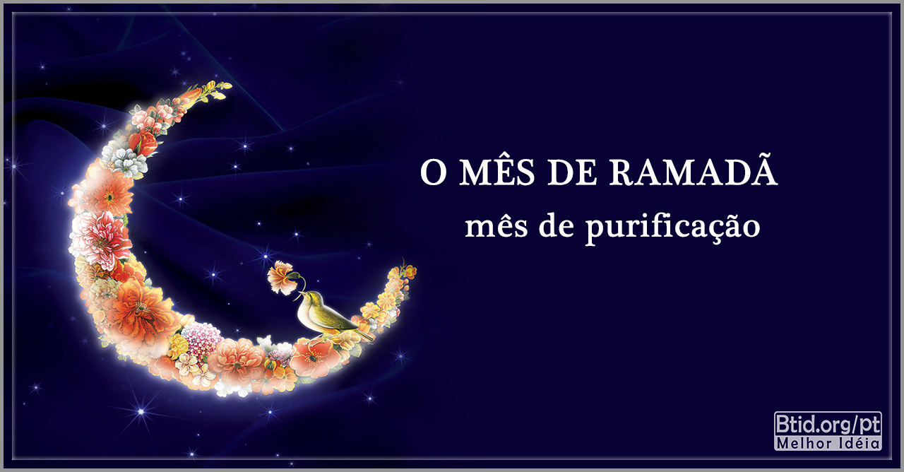 O mês de Ramadã, o mês de purificação