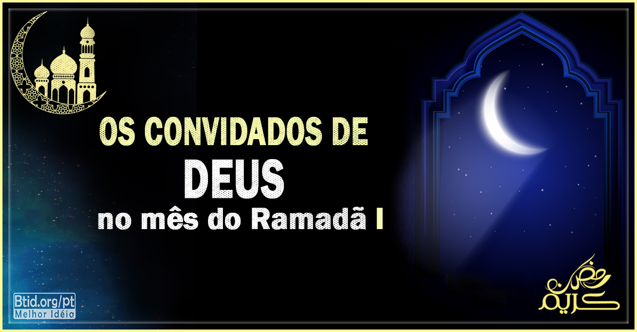 Os convidados de Deus no mês do Ramadã I