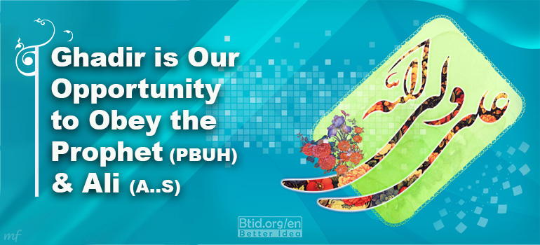 Ghadir is Our Opportunity to Obey the Prophet (PBUH) and Ali (A..S)
