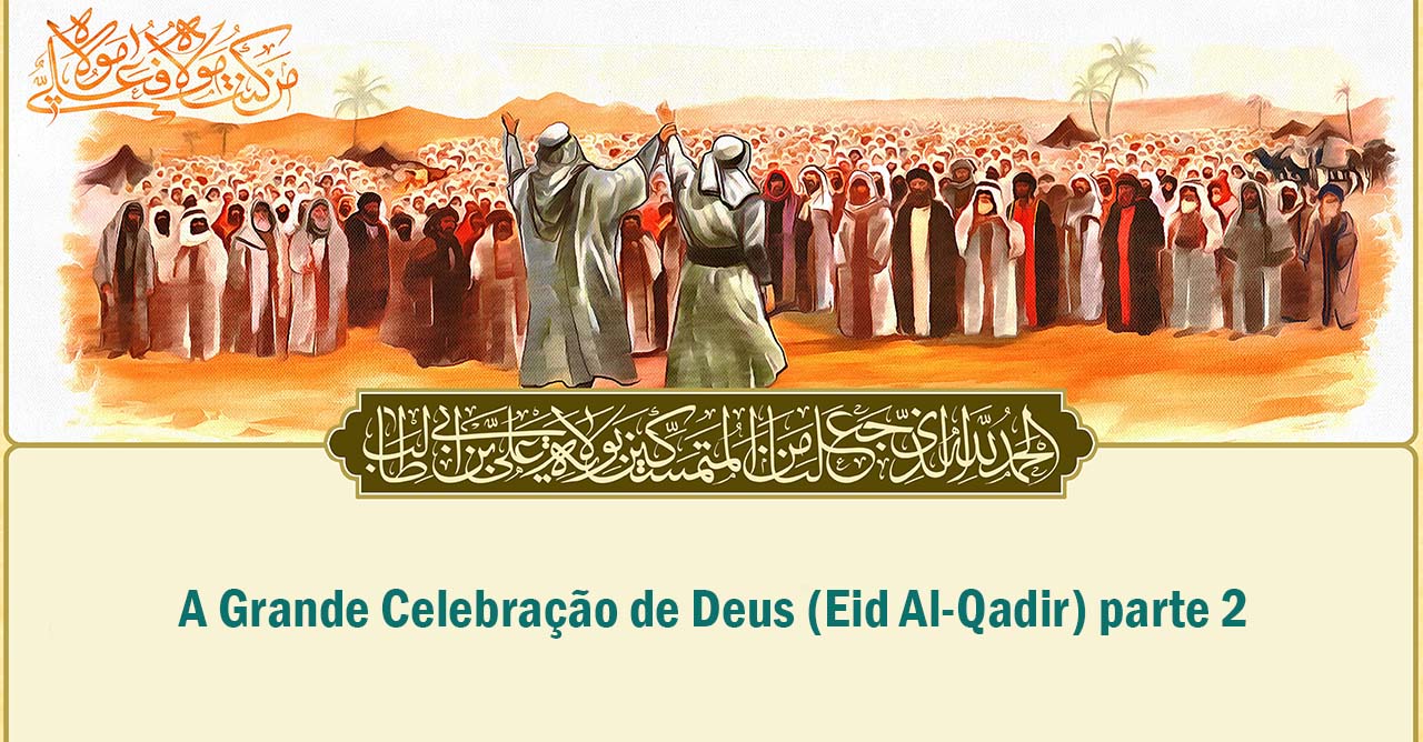 A Grande Celebração de Deus (Eid Al-Qadir) parte 2