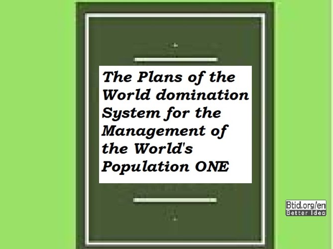 The Plans of the World Domination System for the Management of the World's Population ONE