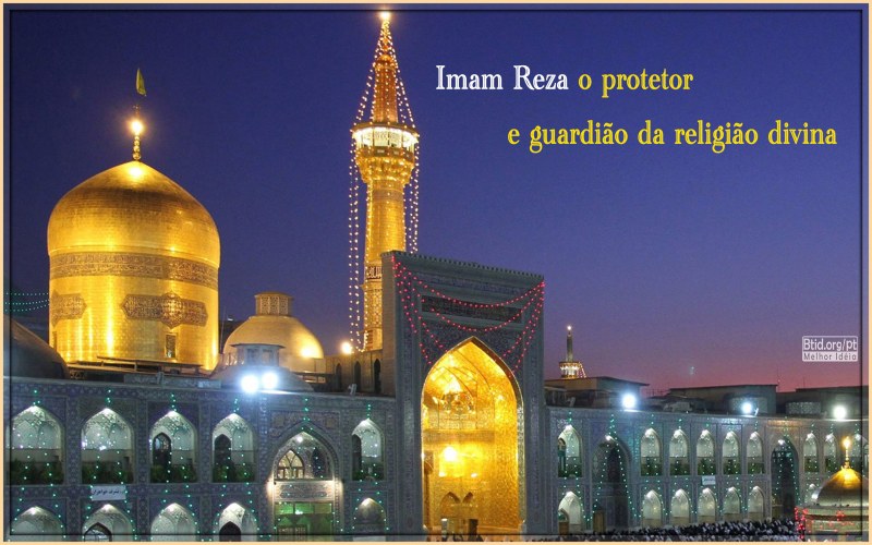 O Imam Reza o protetor e guardião da religião divina