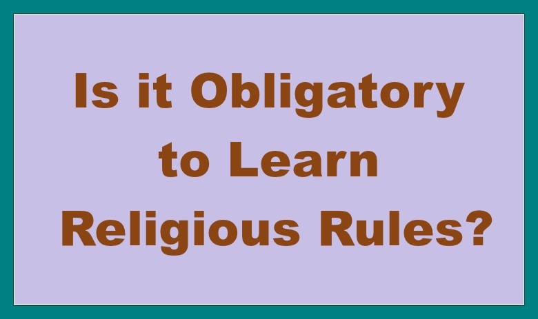 Is it Obligatory to Learn Religious Rules?