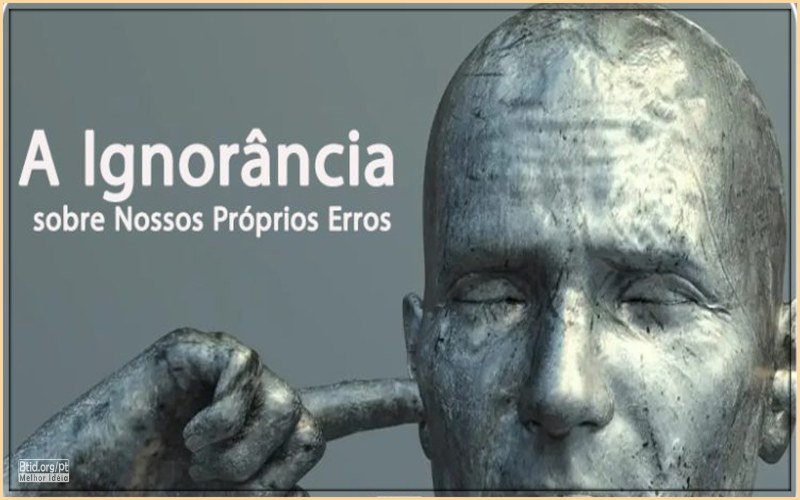 A Ignorância sobre Nossos Próprios Erros