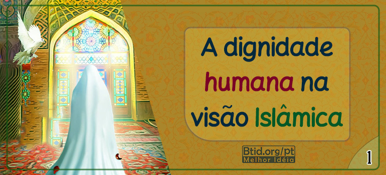 A dignidade humana na visão Islâmica I