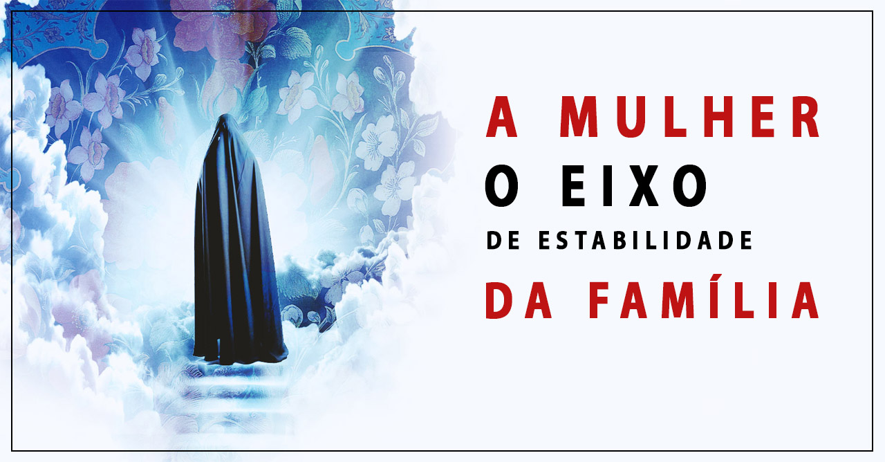 A mulher o eixo de estabilidade da família