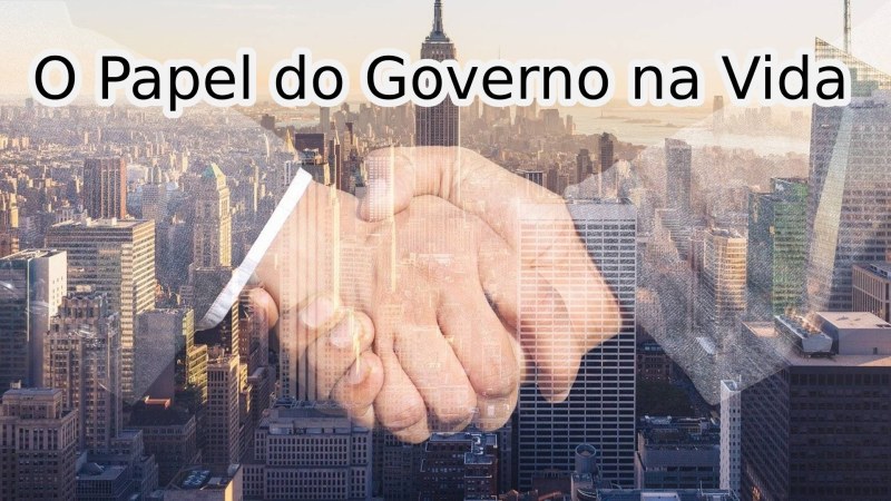 O Papel do Governo na Vida 