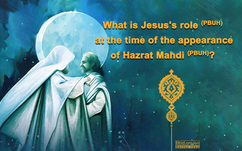 What is Jesus's role (PBUH) at the time of the appearance of Hazrat Mahdi (PBUH)?