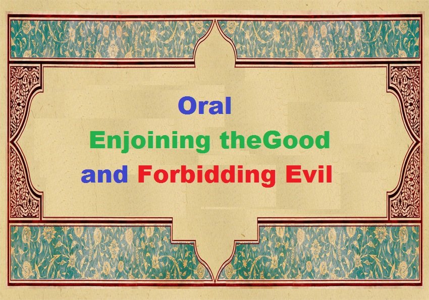 Oral Enjoining theGood and Forbidding Evil