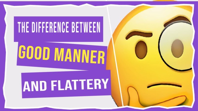 The difference between good manner and flattery