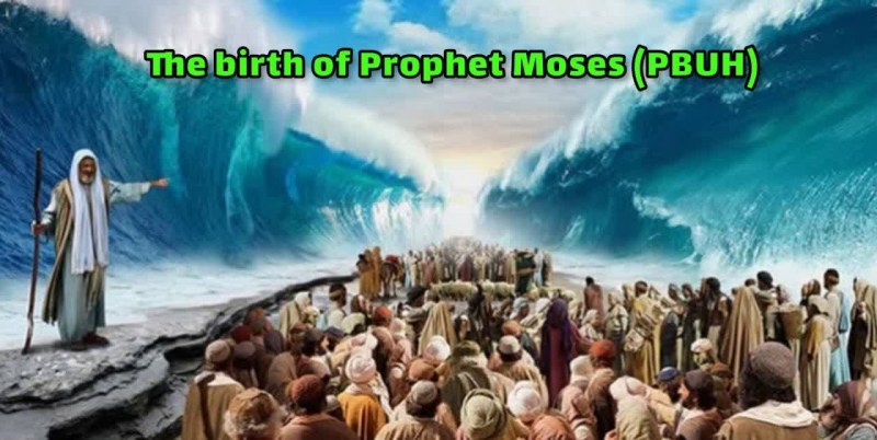 The birth of Prophet Moses (PBUH)