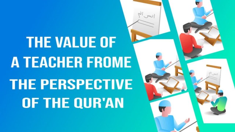 The value of a teacher from the perspective of the Qur'an