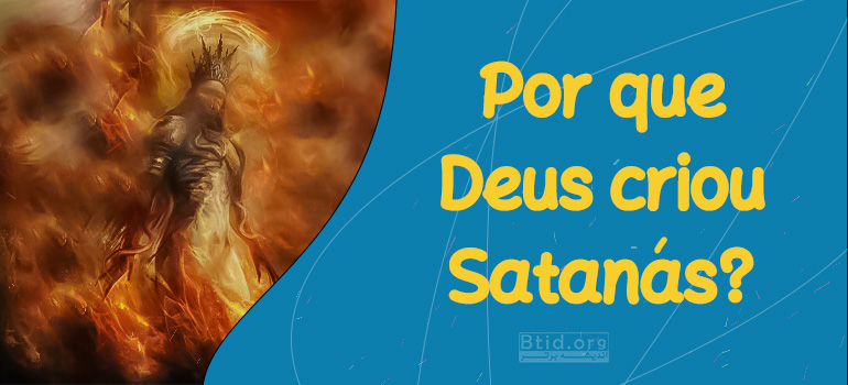 Por que Deus criou Satanás