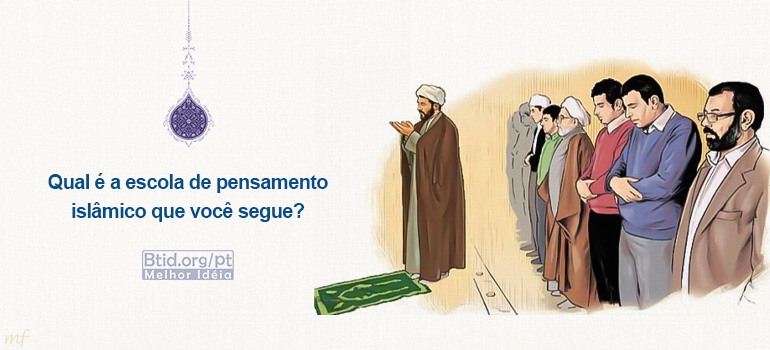 Qual é a escola de pensamento islâmico que você segue? Qual é a escola de pensamento islâmico que você segue?
