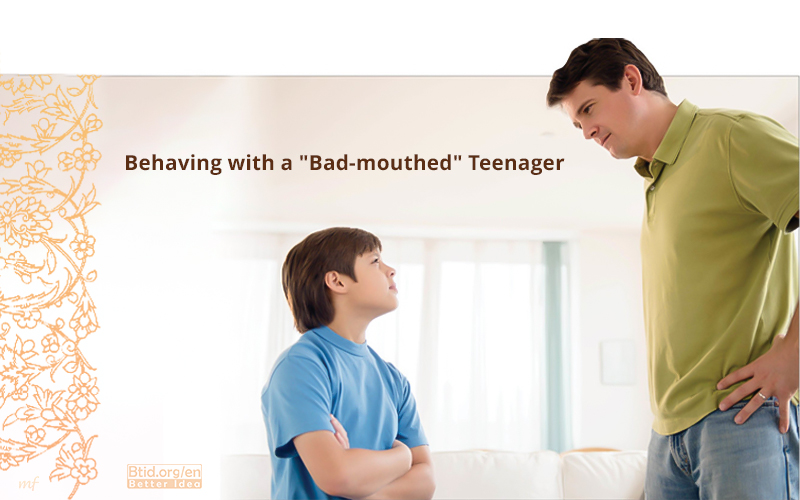 Behaving with a "Bad-mouthed" Teenager