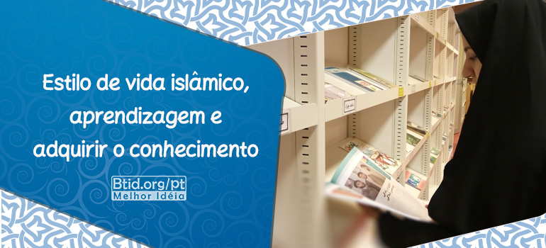 Estilo de vida islâmico, aprendizagem e adquirir o conhecimento