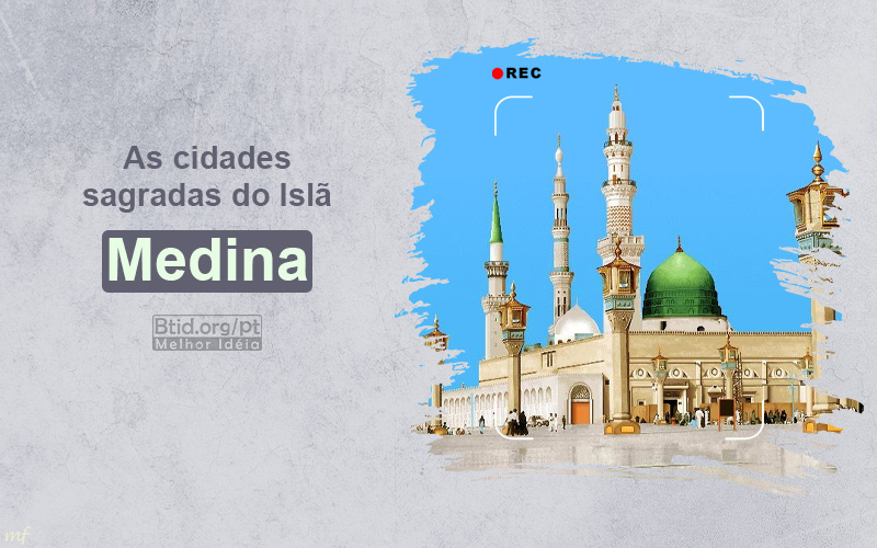 As cidades sagradas do Islã  Medina