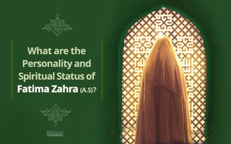 What are the Personality and Spiritual Status of Fatima Zahra (A.S)?
