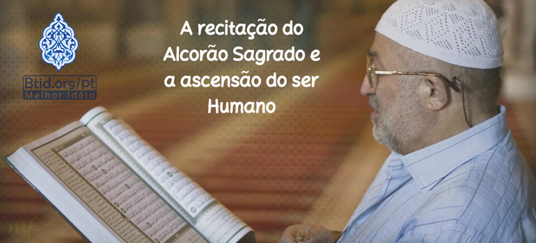 A recitação do Alcorão Sagrado e a ascensão do ser humano 