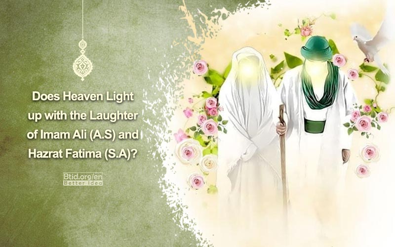 Does Heaven Light up with the Laughter of Imam Ali (A.S) and Hazrat Fatima (S.A)?