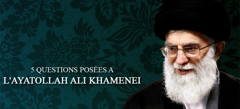 5 QUESTIONS POSÉES A L'AYATOLLAH ALI KHAMENEI