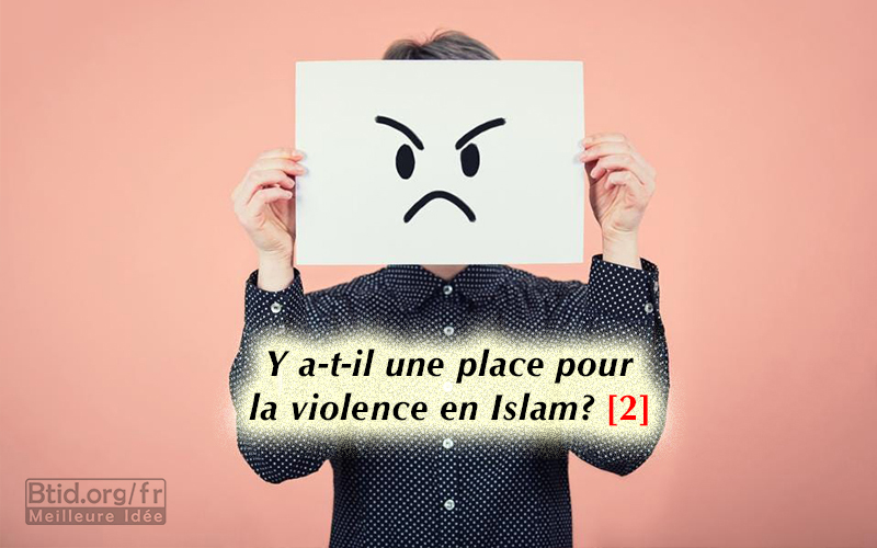 Y a-t-il une place pour la violence en Islam? (2)