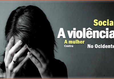 A violência social contra a mulher no ocidente