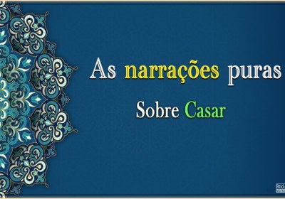 As narrações puras sobre Casar III