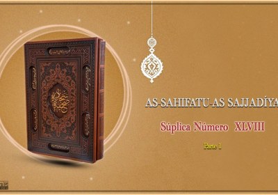 As-Sahifatu-As Sajjadíya Súplica Número XLVIII parte1