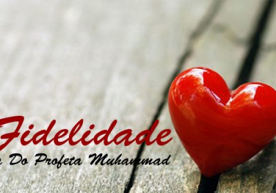 A Fidelidade Na Vida Do Profeta Muhammad (S.A.A.S.)