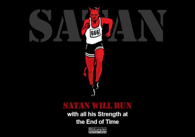 Satan will Run with all his Strength at the End of Time